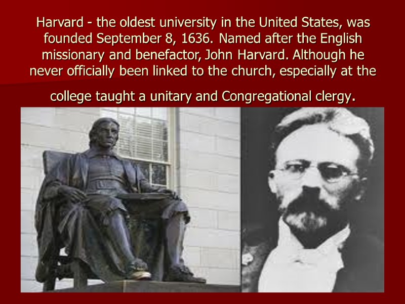 Harvard - the oldest university in the United States, was founded September 8, 1636.